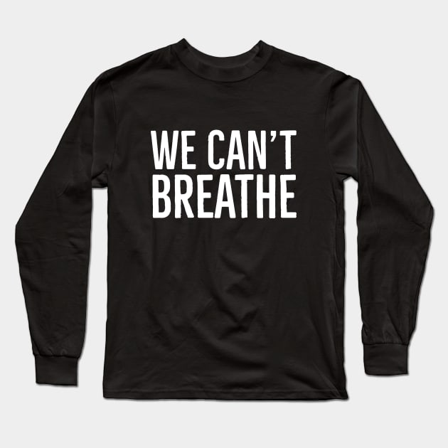 We Can't Breathe, Black Lives Matter Long Sleeve T-Shirt by UrbanLifeApparel